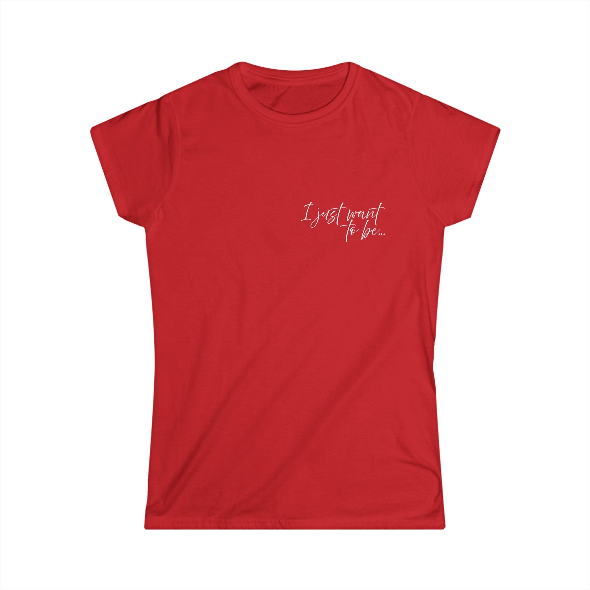 The “I Just Want to Be…” Tee