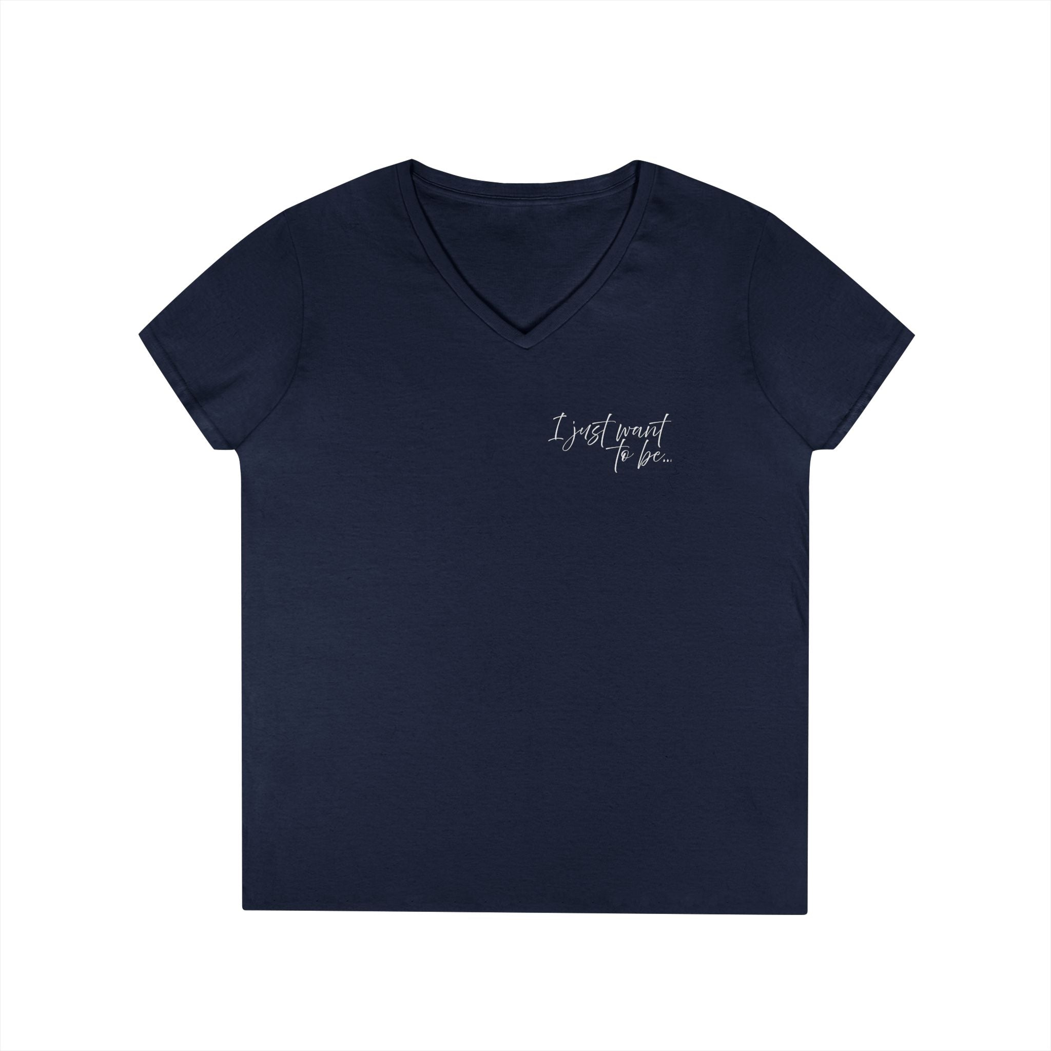The “I Just Want to Be…” V-Neck