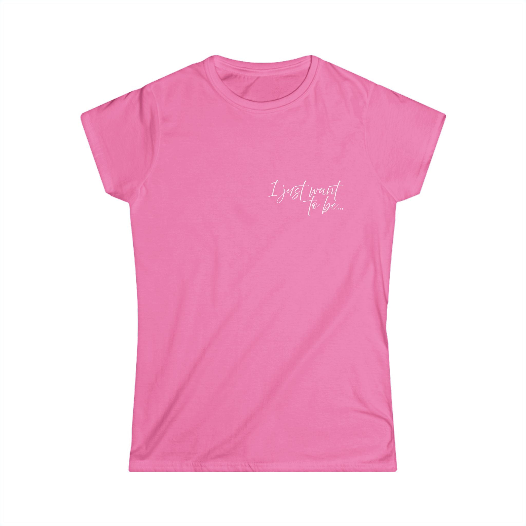 The “I Just Want to Be…” Tee