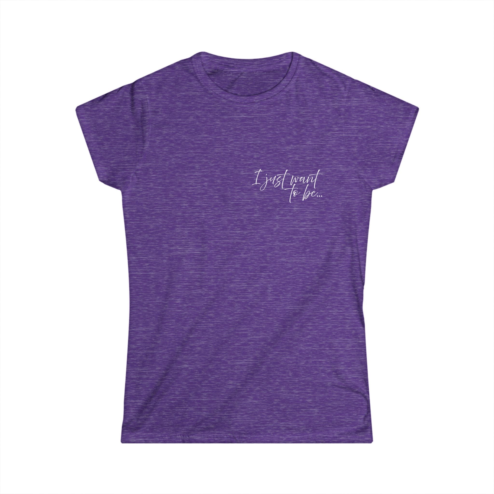 The “I Just Want to Be…” Tee