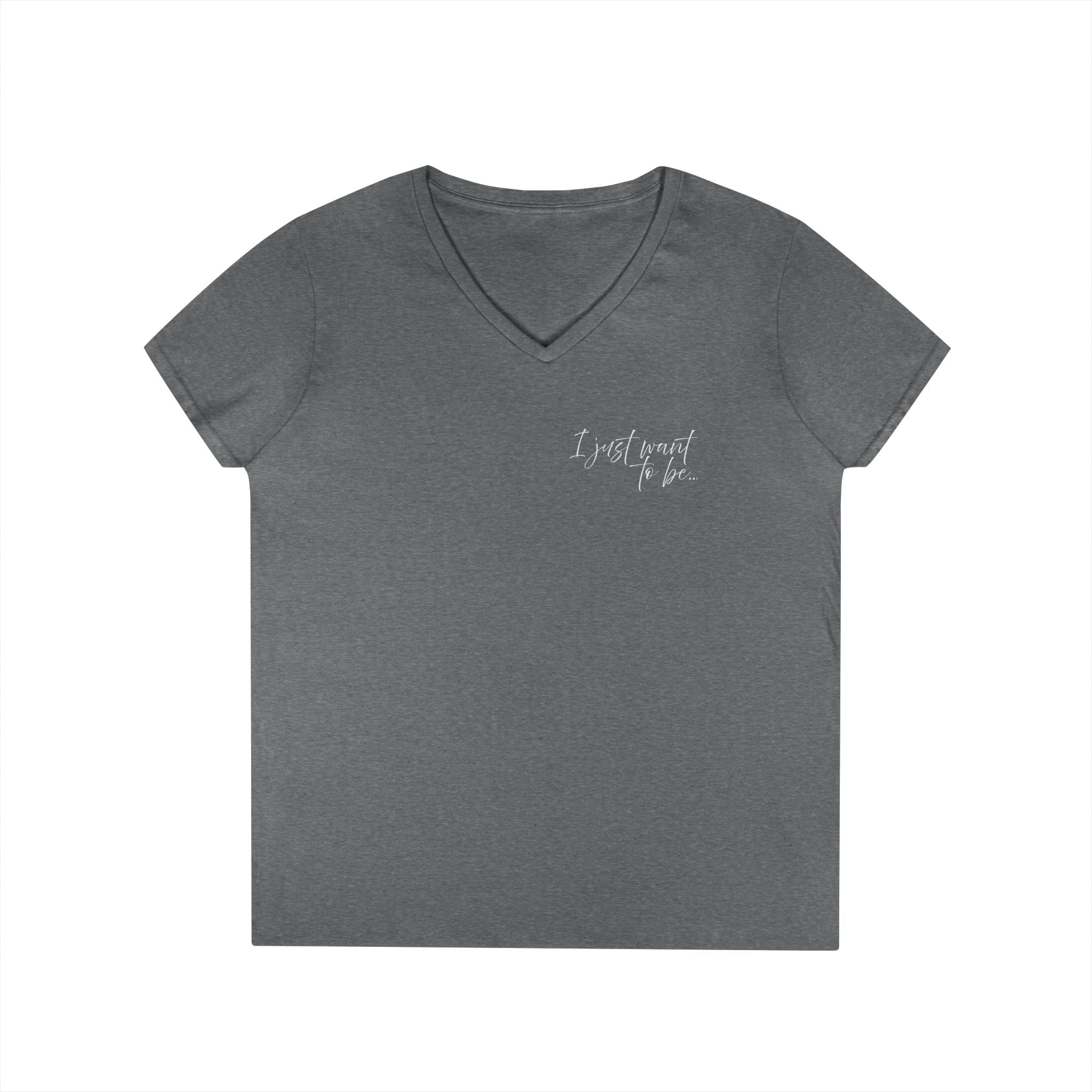 The “I Just Want to Be…” V-Neck
