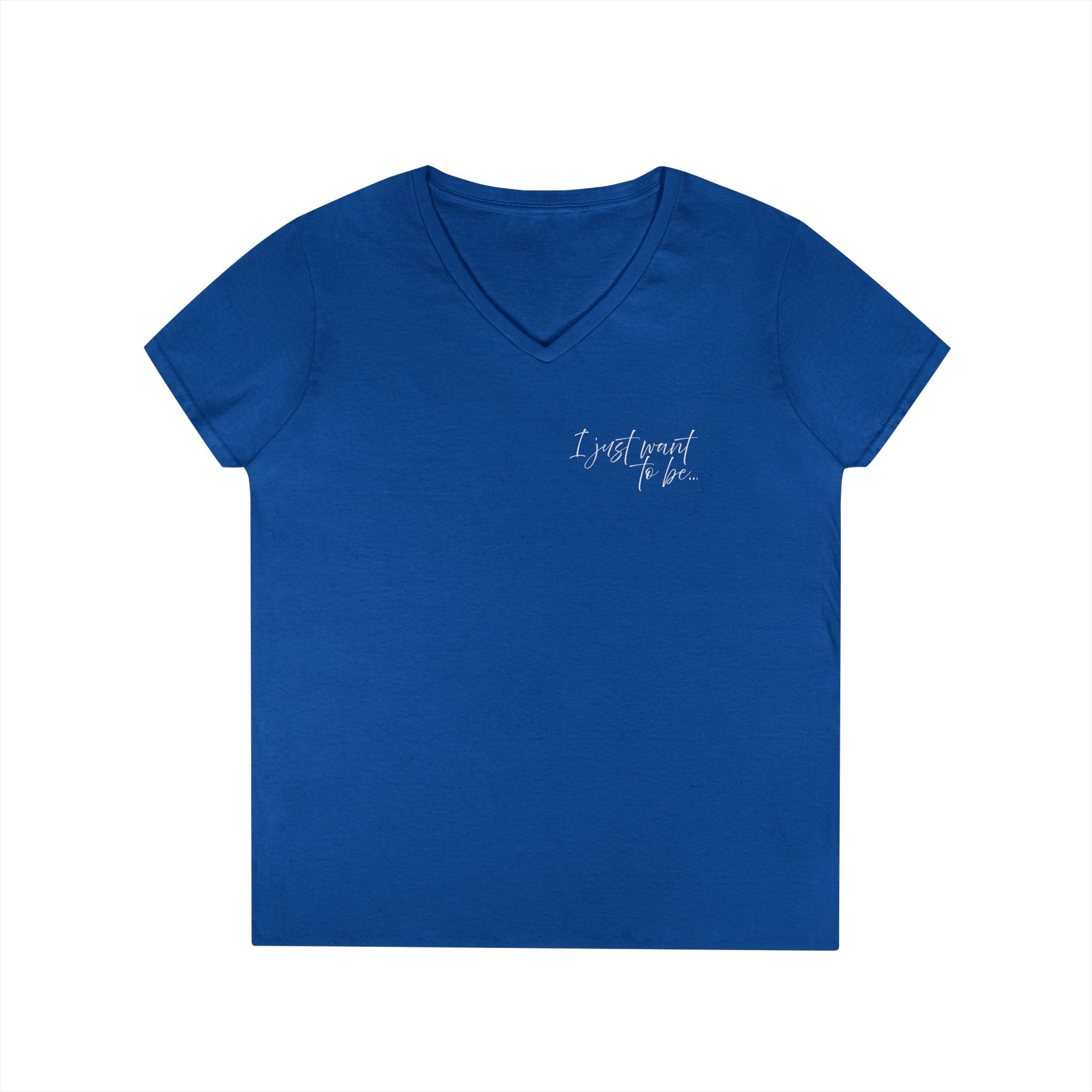 The “I Just Want to Be…” V-Neck